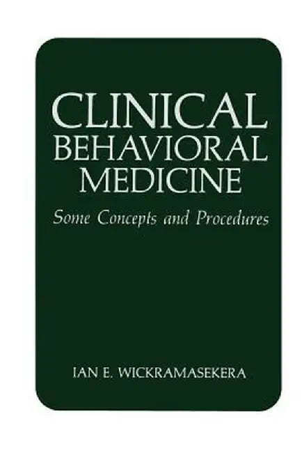 Clinical Behavioral Medicine: Some Concepts and Procedures by I. E. Wickramasekera
