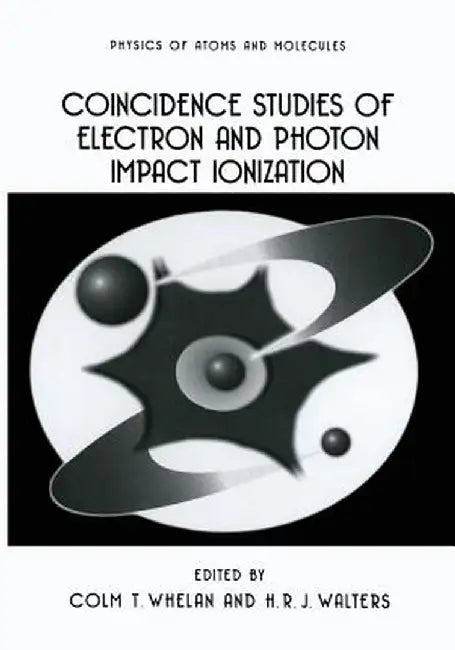 Coincidence Studies of Electron and Photon Impact Ionization by C. T. Whelan