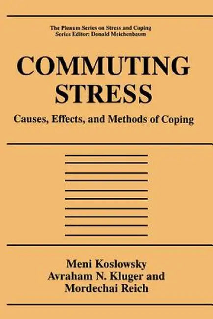 Commuting Stress: Causes, Effects, and Methods of Coping by Meni Koslowsky