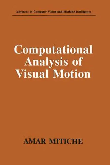 Computational Analysis of Visual Motion by Amar Mitiche