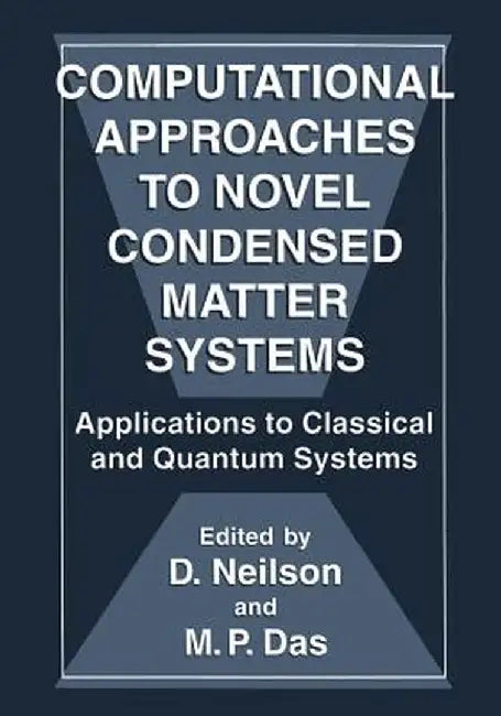 Computational Approaches to Novel Condensed Matter Systems: Applications to Classical and Quantum Systems by M. P. Das