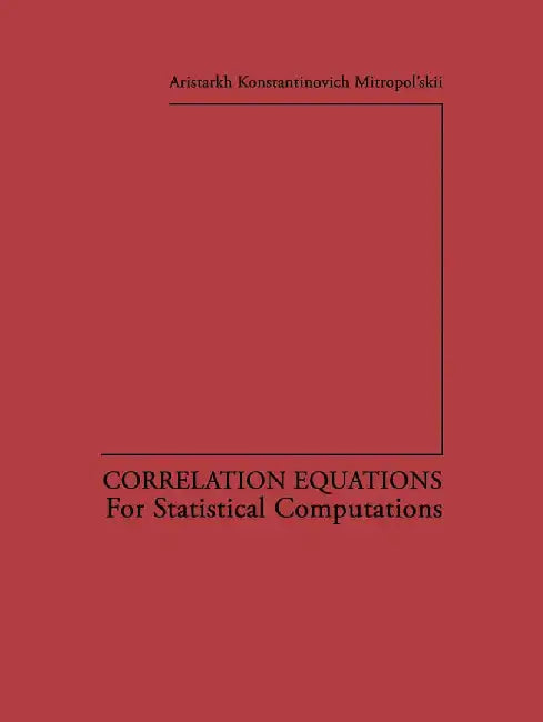 Correlation Equations: For Statistical Computations by Aristarkh K. Mitropol Skii