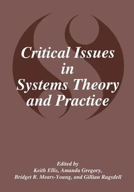 Critical Issues in Systems Theory and Practice by K. Ellis