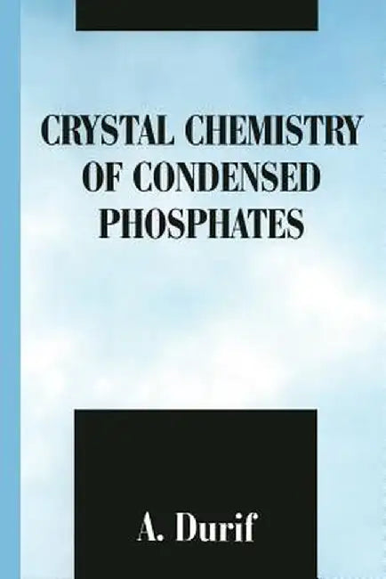 Crystal Chemistry of Condensed Phosphates by A. Durif