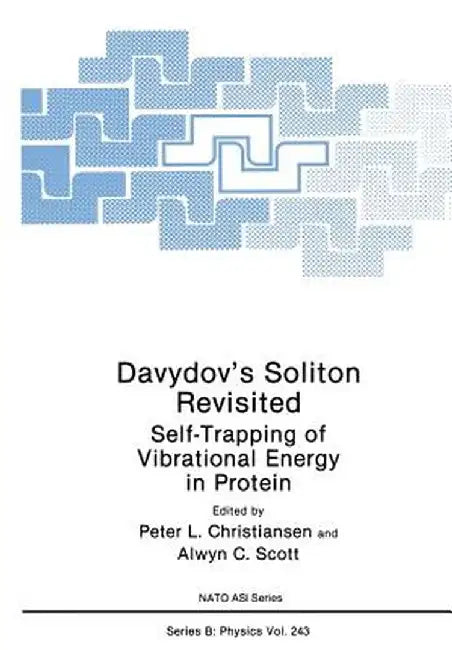 Davydov's Soliton Revisited: Self-Trapping of Vibrational Energy in Protein by Peter L. Christiansen