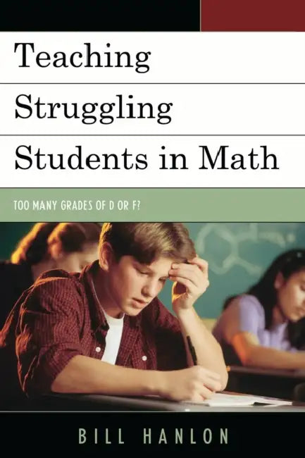 Teaching Struggling Students in Math: Too Many Grades of D or F? by Bill Hanlon