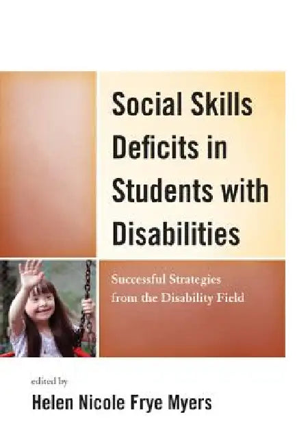 Social Skills Deficits in Students with Disabilities: Successful Strategies from the Disabilities Field by H. Nicole Myers