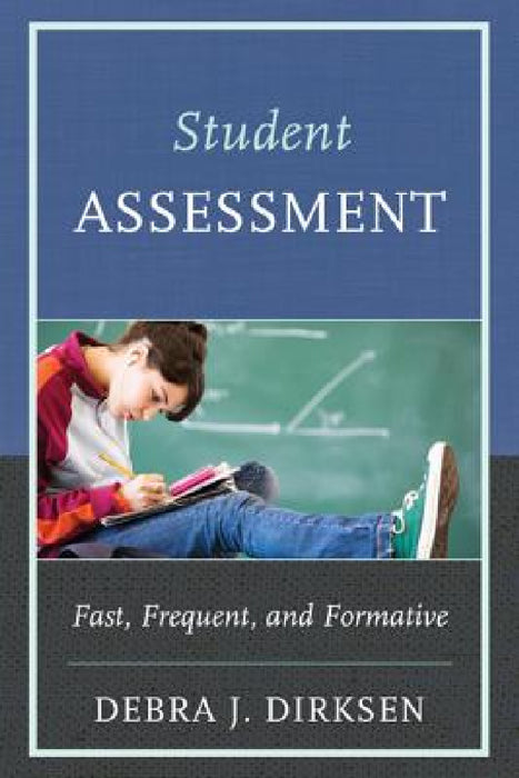 Student Assessment: Fast, Frequent, and Formative by Debra J. Dirksen