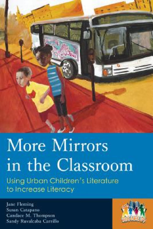 More Mirrors in the Classroom: Using Urban Children's Literature to Increase Literacy by Jane Fleming, Susan Catapano, Candace M. Thompson