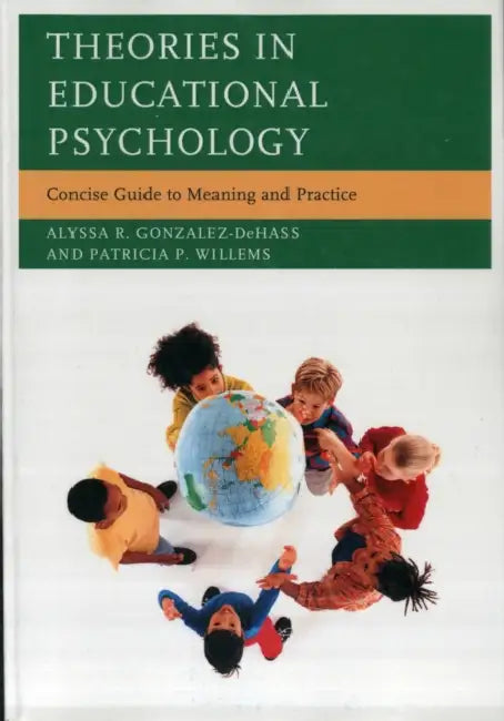 Theories in Educational Psychology: Concise Guide to Meaning and Practice by Alyssa R. Gonzalez-Dehass, Patricia P. Willems