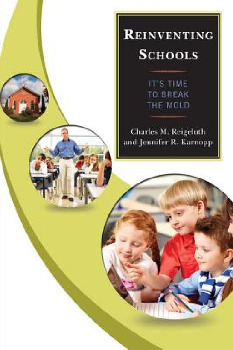 Reinventing Schools: It's Time to Break the Mold by Charles M. Reigeluth, Jennifer R. Karnopp