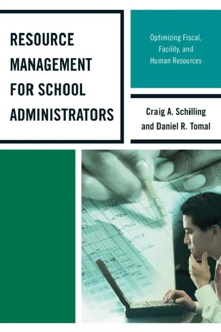 Resource Management for School Administrators: Optimizing Fiscal, Facility, and Human Resources by Daniel R. Tomal, Craig A. Schilling