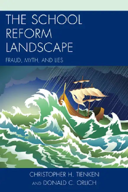 The School Reform Landscape: Fraud, Myth, and Lies by Christopher H., Ed D. Tienken