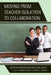 Moving from Teacher Isolation to Collaboration: Enhancing Professionalism and School Quality by Sharon Conley, Bruce S. Cooper