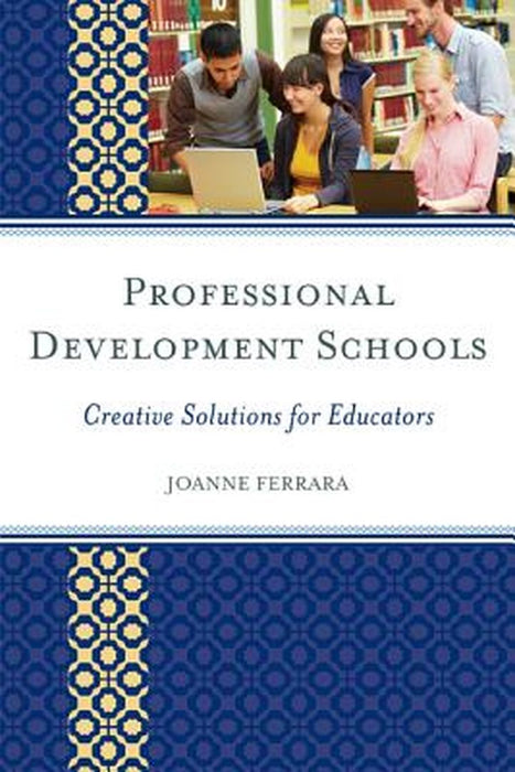 Professional Development Schools: Creative Solutions for Educators by JoAnne Ferrara