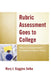 Rubric Assessment Goes to College: Objective, Comprehensive Evaluation of Student Work by Mary J. Goggins Selke
