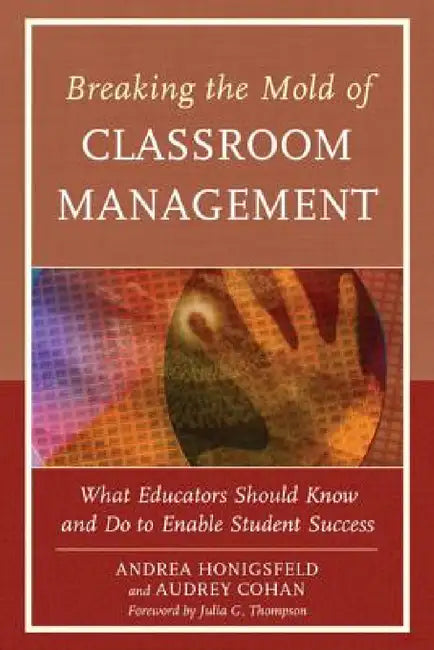 Breaking the Mold of Classroom Management: What Educators Should Know and Do to Enable Student Success, Vol. 5 by Andrea Honigsfeld, Audrey Cohan, Julia G. Thompson