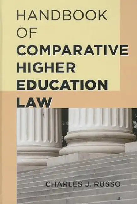 Handbook of Comparative Higher Education Law by Charles J. Russo
