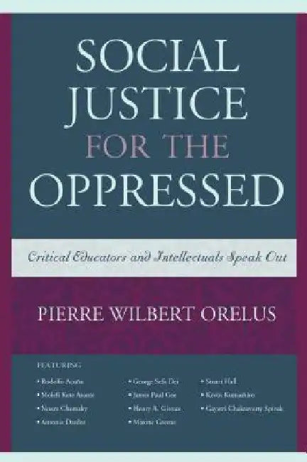 Social Justice for the Oppressed: Critical Educators and Intellectuals Speak Out by Pierre Wilbert Orelus