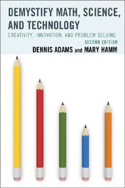 Demystify Math, Science, and Technology: Creativity, Innovation, and Problem-Solving by Dennis Adams, Mary Hamm