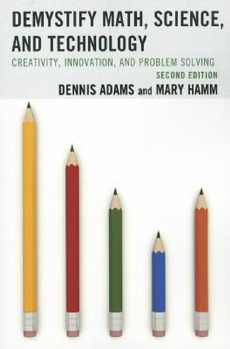 Demystify Math, Science, and Technology: Creativity, Innovation, and Problem-Solving by Dennis Adams, Mary Hamm