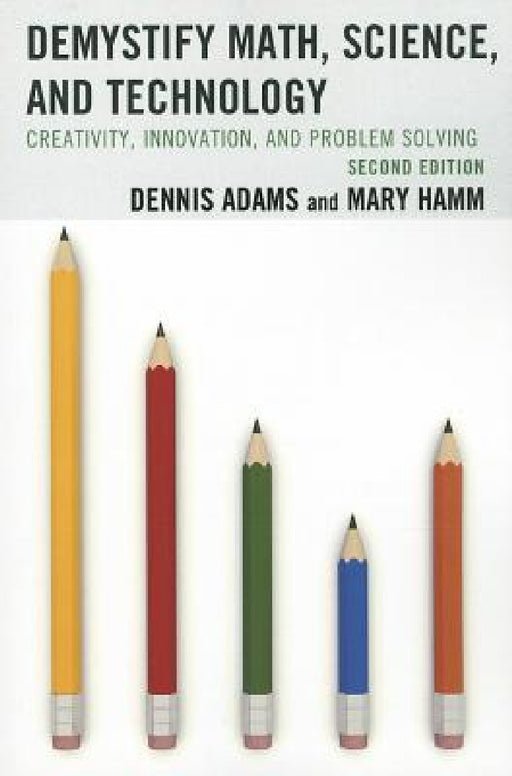 Demystify Math, Science, and Technology: Creativity, Innovation, and Problem-Solving by Dennis Adams, Mary Hamm