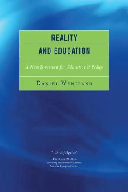Reality and Education: A New Direction for Educational Policy by Daniel Wentland