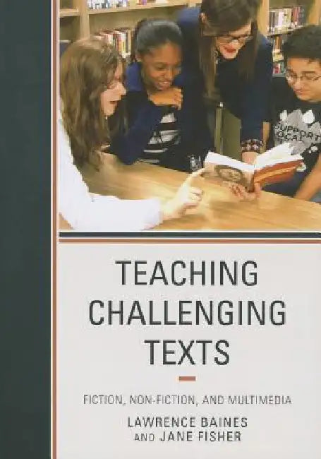 Teaching Challenging Texts: Fiction, Non-fiction, and Multimedia by Lawrence Baines, Jane Fisher