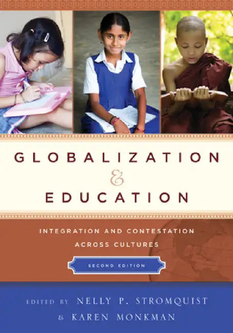 Globalization and Education: Integration and Contestation across Cultures by Nelly P. Stromquist, Karen Monkman