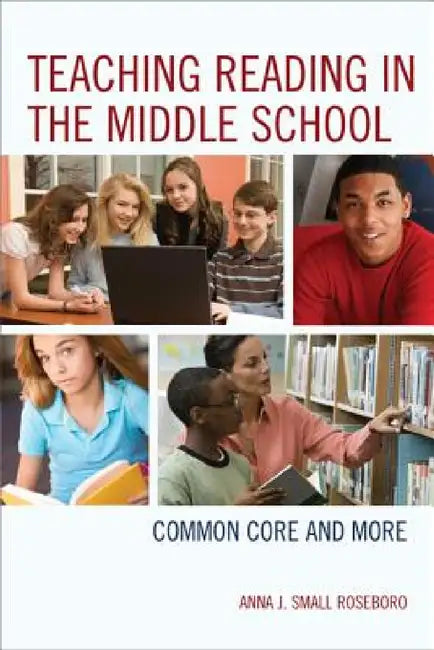 Teaching Reading in the Middle School: Common Core and More by Anna J. Small Roseboro, Carol Jago, Quentin J. Schultze