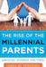 Rise of the Millennial Parents: Parenting Yesterday and Today by James Pedersen