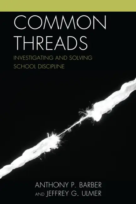 Common Threads: Investigating and Solving School Discipline by Anthony P. Barber, Jeffrey Ulmer