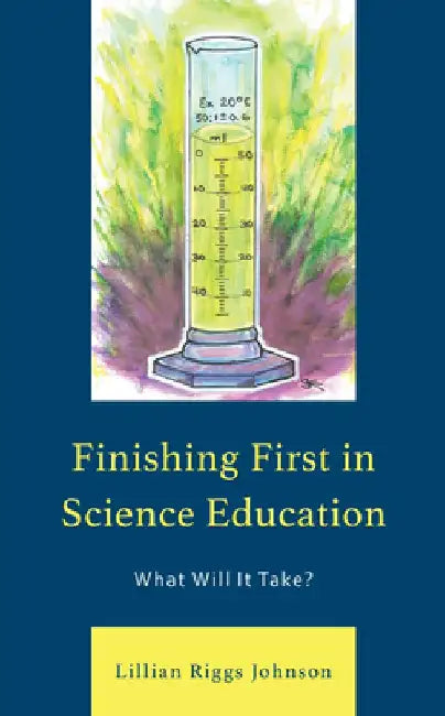 Finishing First in Science Education: What Will It Take? by Lillian Johnson