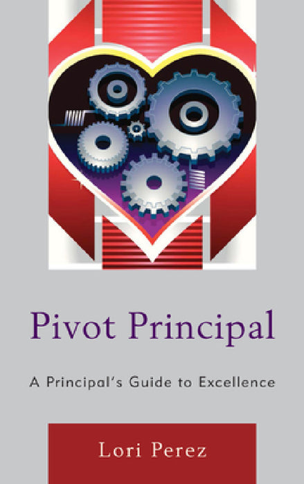 Pivot Principal: A Principal's Guide to Excellence by Lori Perez