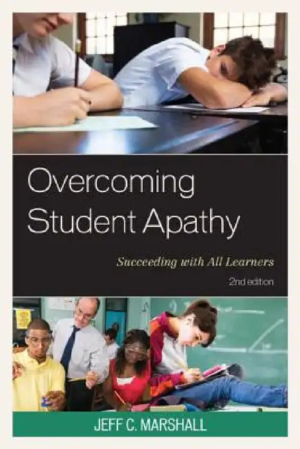 Overcoming Student Apathy: Succeeding with All Learners by Jeff C. Marshall, Dina Bailey, Brian Dunn