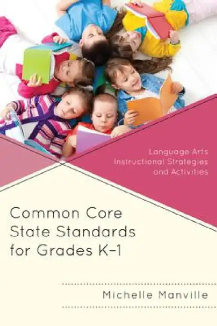 Common Core State Standards for Grades K-1: Language Arts Instructional Strategies and Activities by Michelle Manville