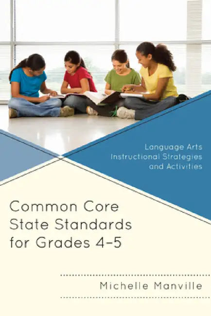 Common Core State Standards for Grades 4-5: Language Arts Instructional Strategies and Activities by Michelle Manville