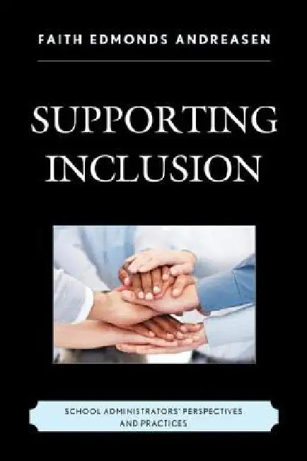 Supporting Inclusion: School Administrators' Perspectives and Practices by Faith Edmonds Andreasen