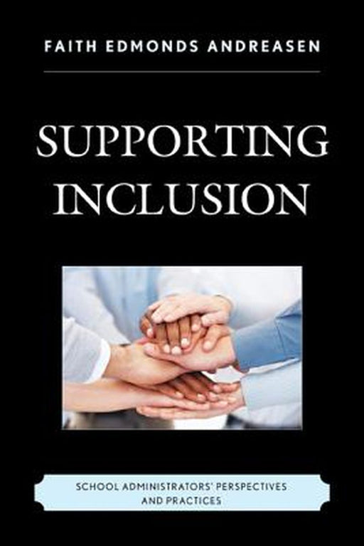 Supporting Inclusion: School Administrators' Perspectives and Practices by Faith Edmonds Andreasen