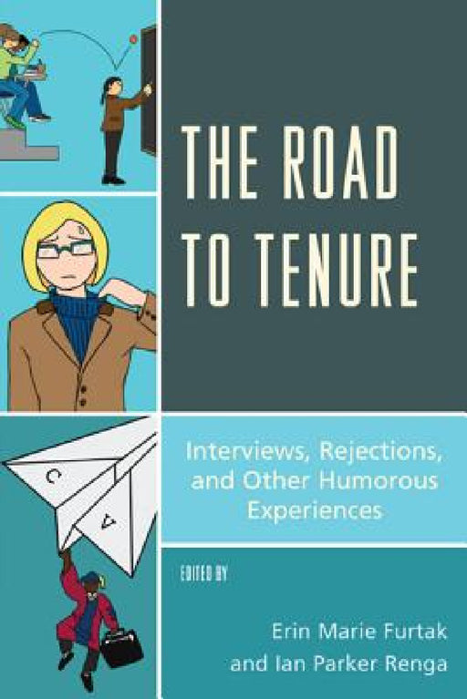 Road to Tenure: Interviews, Rejections, and Other Humorous Experiences by Erin Marie Furtak, Ian Parker Renga