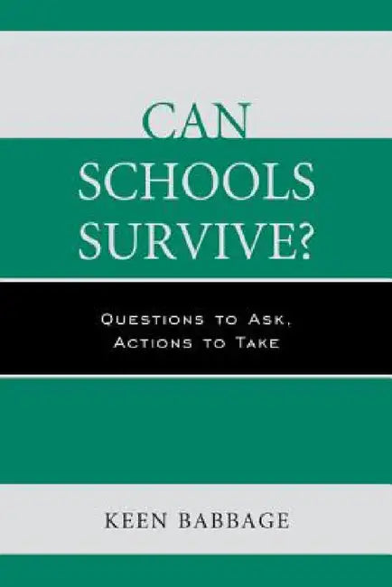 Can Schools Survive?: Questions to Ask, Actions to Take by Keen Babbage