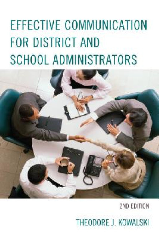 Effective Communication for District and School Administrators by Theodore J. Kowalski