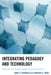 Integrating Pedagogy and Technology: Improving Teaching and Learning in Higher Education by James A. Bernauer, Lawrence A. Tomei