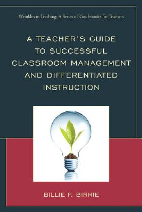 Teacher's Guide to Successful Classroom Management and Differentiated Instruction by Billie F. Birnie