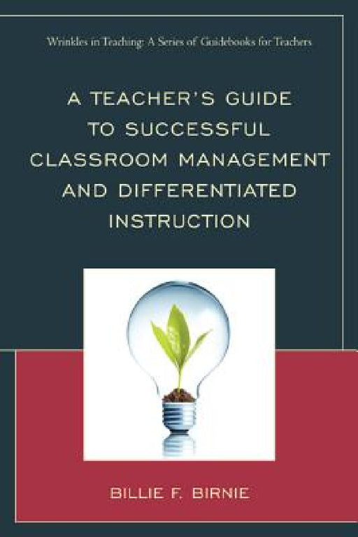Teacher's Guide to Successful Classroom Management and Differentiated Instruction by Billie F. Birnie