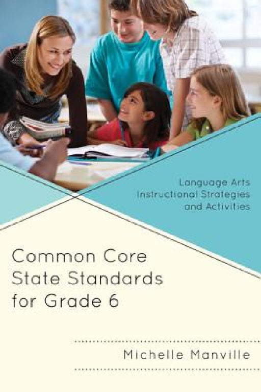 Common Core State Standards for Grade 6: Language Arts Instructional Strategies and Activities by Michelle Manville