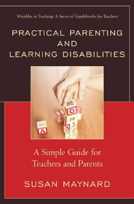 Practical Parenting and Learning Disabilities: A Simple Guide for Teachers and Parents by Susan Maynard