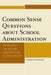 Common Sense Questions about School Administration: The Answers Can Provide Essential Steps to Improvement by Gerard Giordano