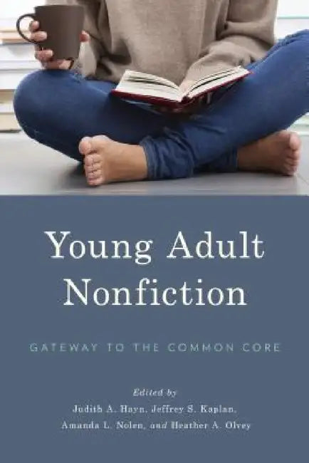 Young Adult Nonfiction: Gateway to the Common Core by Judith A. Hayn, Jeffrey S. Kaplan, Amanda L. Nolen
