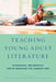 Teaching Young Adult Literature: Integrating, Implementing, and Re-Imagining the Common Core by Judith A. Hayn, Jeffrey S. Kaplan, Amanda L. Nolen